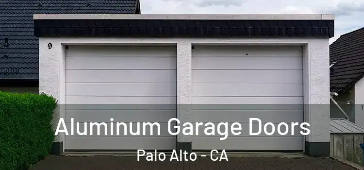 Aluminum Garage Doors Palo Alto - CA