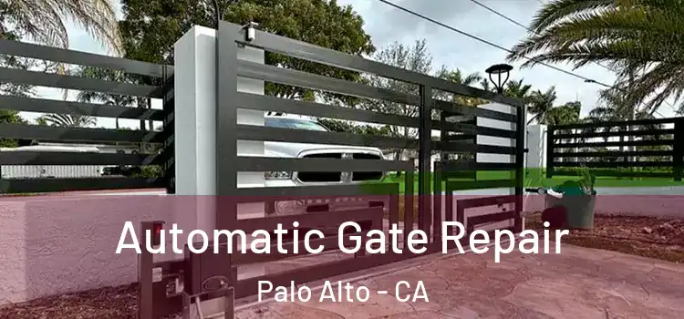 Automatic Gate Repair Palo Alto - CA