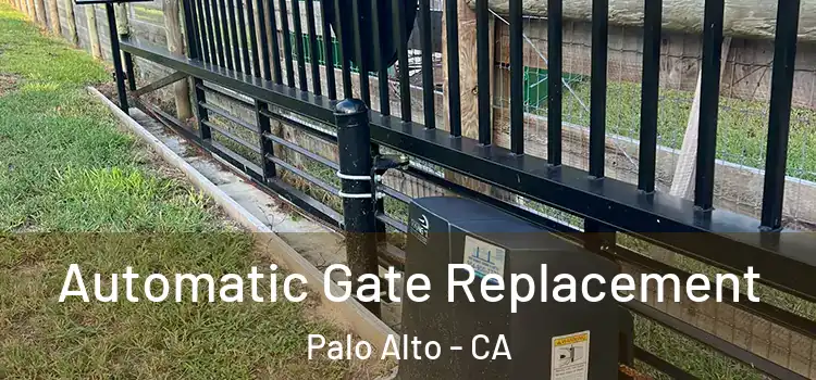 Automatic Gate Replacement Palo Alto - CA