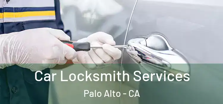 Car Locksmith Services Palo Alto - CA