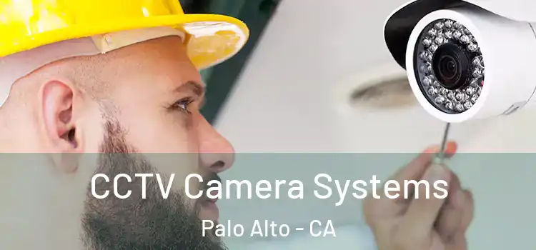 CCTV Camera Systems Palo Alto - CA