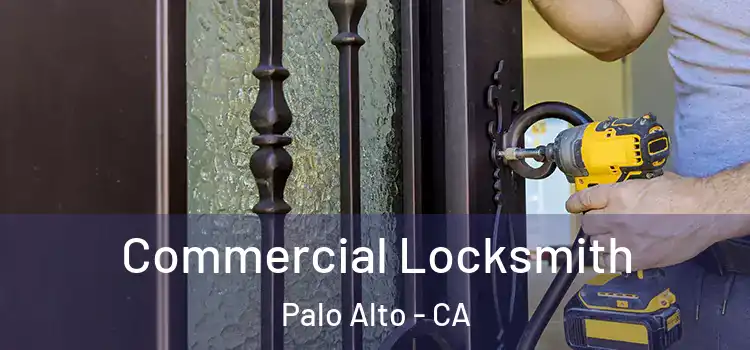  Commercial Locksmith Palo Alto - CA