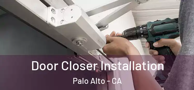 Door Closer Installation Palo Alto - CA