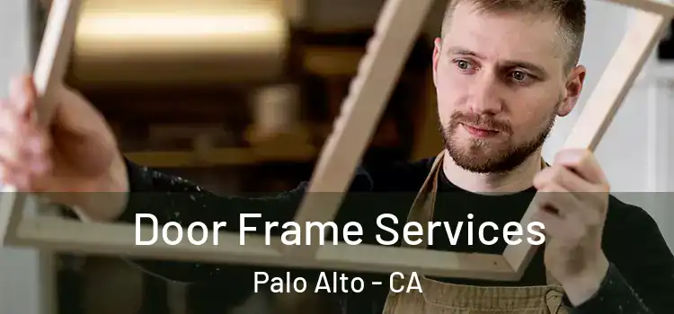 Door Frame Services Palo Alto - CA