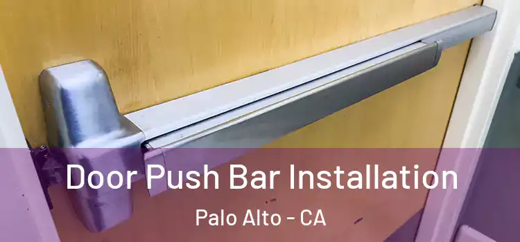 Door Push Bar Installation Palo Alto - CA