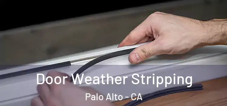  Door Weather Stripping Palo Alto - CA