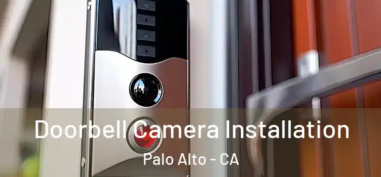  Doorbell Camera Installation Palo Alto - CA