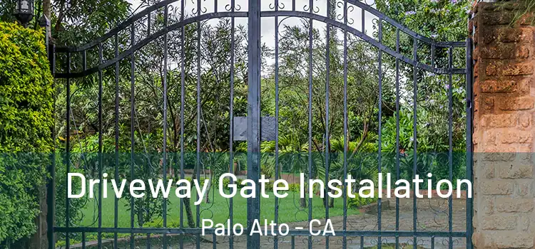  Driveway Gate Installation Palo Alto - CA