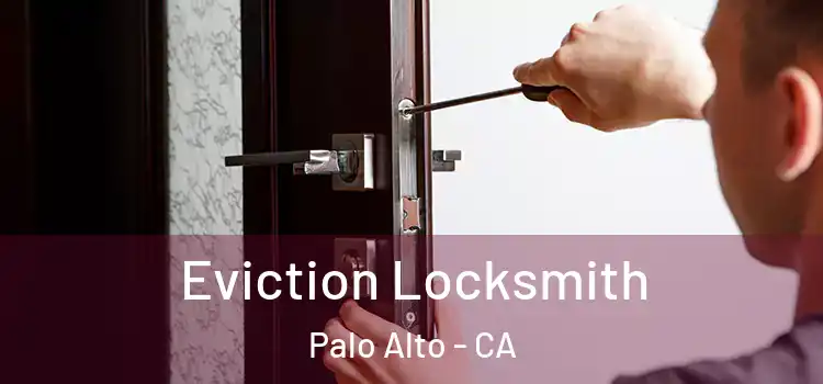 Eviction Locksmith Palo Alto - CA