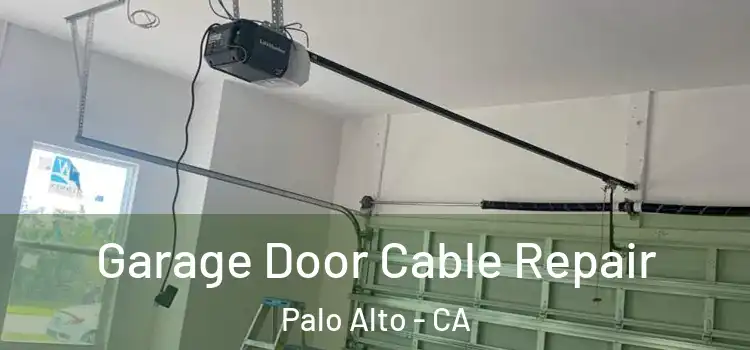  Garage Door Cable Repair Palo Alto - CA