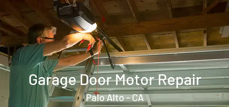  Garage Door Motor Repair Palo Alto - CA