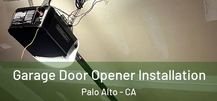  Garage Door Opener Installation Palo Alto - CA