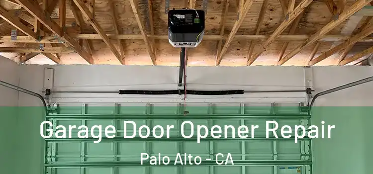 Garage Door Opener Repair Palo Alto - CA
