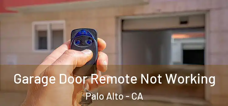  Garage Door Remote Not Working Palo Alto - CA