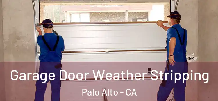  Garage Door Weather Stripping Palo Alto - CA