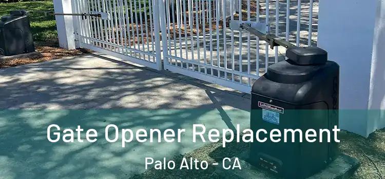 Gate Opener Replacement Palo Alto - CA