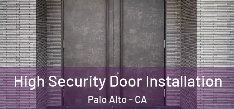  High Security Door Installation Palo Alto - CA