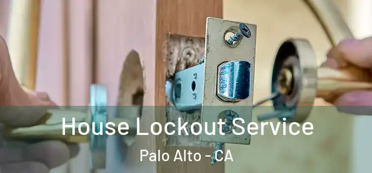 House Lockout Service Palo Alto - CA