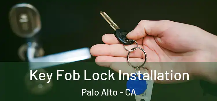  Key Fob Lock Installation Palo Alto - CA