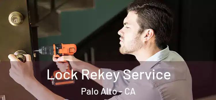 Lock Rekey Service Palo Alto - CA