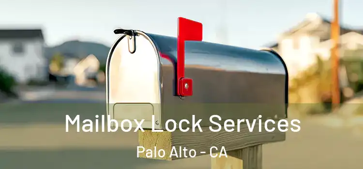 Mailbox Lock Services Palo Alto - CA