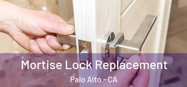 Mortise Lock Replacement Palo Alto - CA