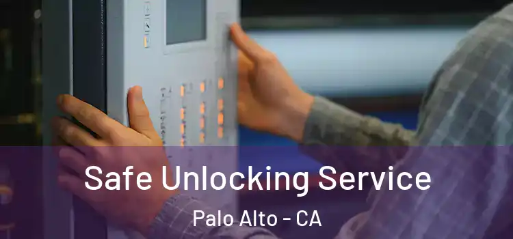  Safe Unlocking Service Palo Alto - CA