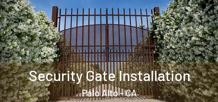 Security Gate Installation Palo Alto - CA