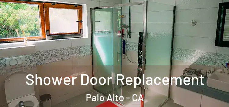  Shower Door Replacement Palo Alto - CA