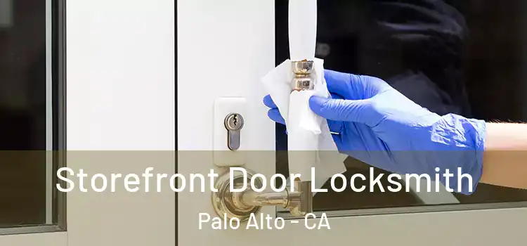  Storefront Door Locksmith Palo Alto - CA